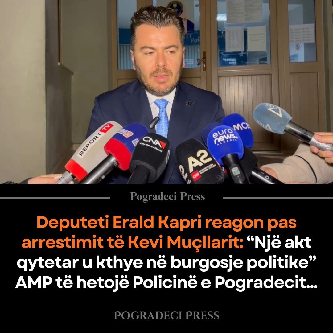 Deputeti Erald Kapri reagon pas arrestimit të Kevi Muçllarit: “Një akt qytetar u kthye në burgosje politike”